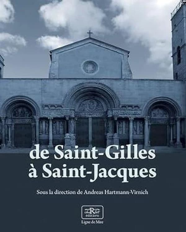 De Saint-Gilles à Saint-Jacques : recherches archéologiques sur l'art roman : [actes du colloque scientifique international tenu à Saint-Gilles (Gard), 8-10 novembre 2018]