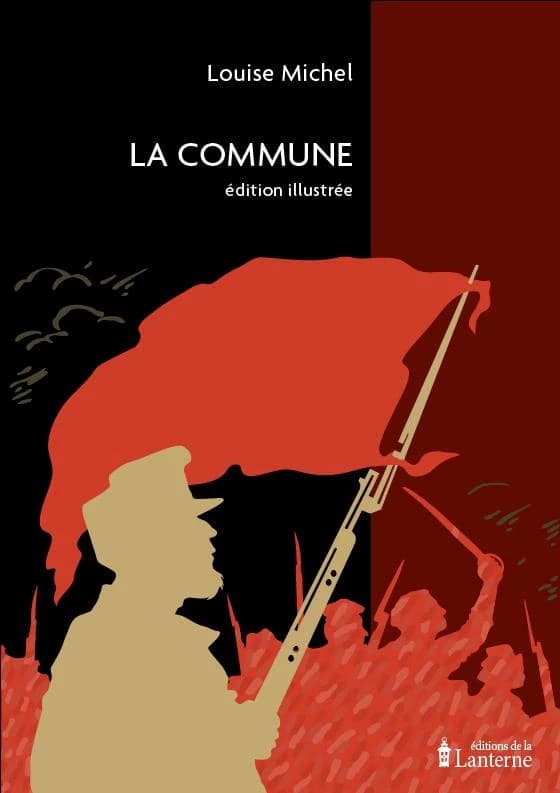 La Commune (Éd. illustrée) Louise Michel ; éditée et annotée par Ludivine Péchoux