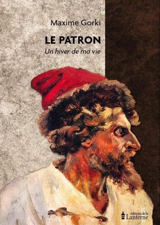 Le patron : un hiver de ma vie (Nouvelle éd.) Maxime Gorki ; traduction révisée de Serge Persky