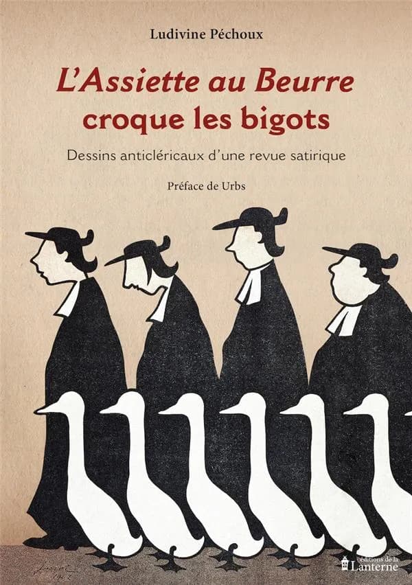 "L'Assiette au beurre" croque les bigots : dessins anticléricaux d'une revue satirique (1901-1912)