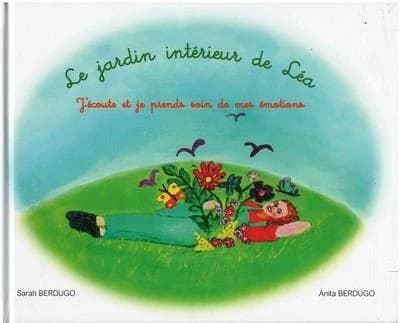 Le jardin intérieur de Léa : j'écoute et je prends soin de mes émotions