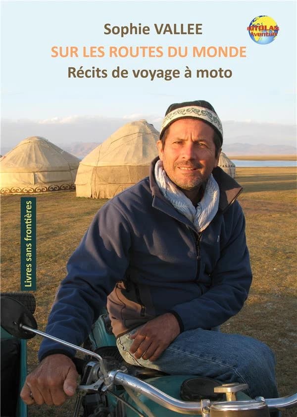 Sur les routes du monde : récits de voyages à moto