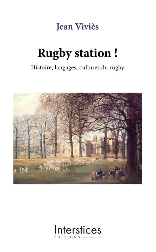 Rugby station ! : histoire, langages, cultures du rugby