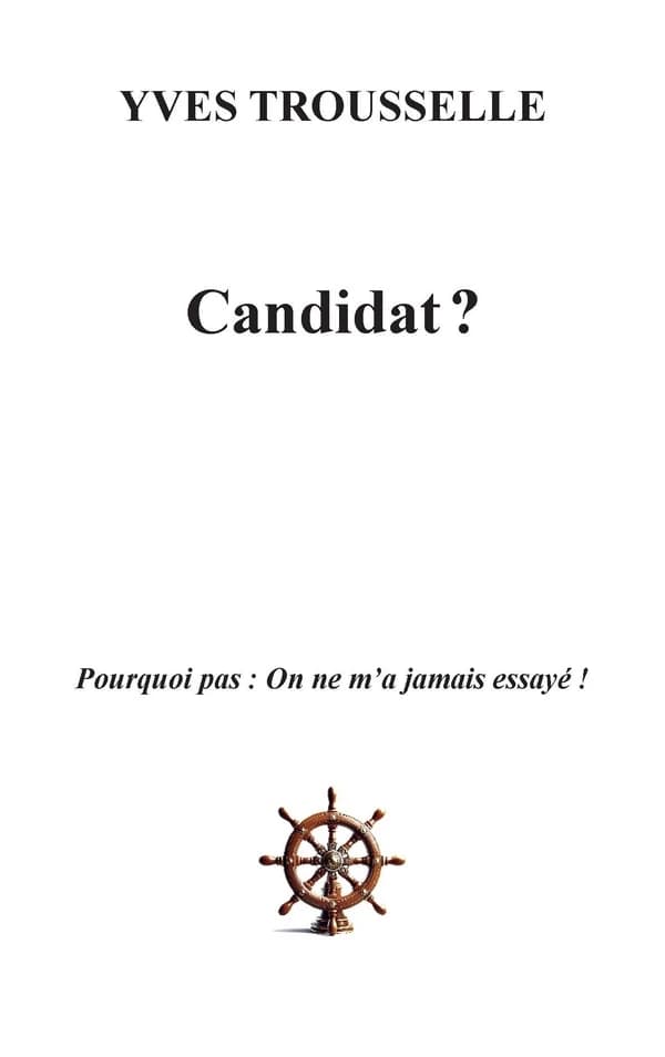 Candidat ? : pourquoi pas, on ne m'a jamais essayé !