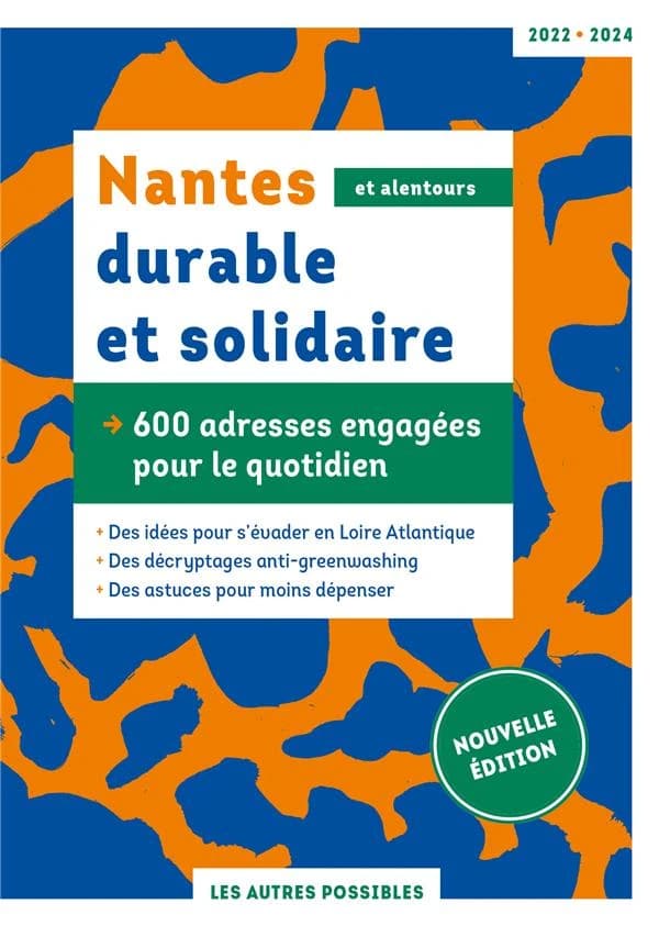 Nantes durable et solidaire : et alentours, 600 adresses engagées pour le quotidien,...