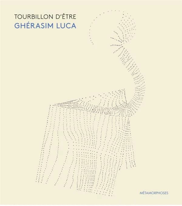 Tourbillon d'être, Ghérasim Luca : livres, affiches, manuscrits, maquettes, cubomanies, dessins, oeuvres en collaboration : [exposition, Paris, Librairie Métamorphoses, 21 janvier-22 février 2019]