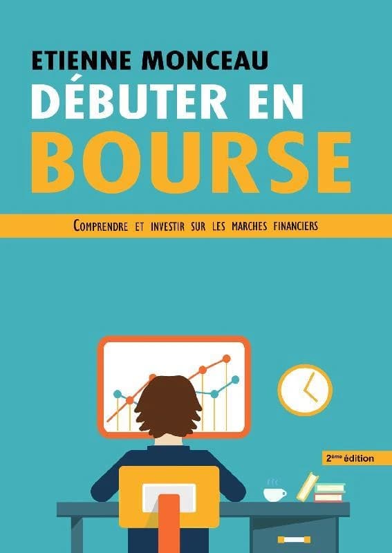 Débuter en bourse : comprendre et investir sur les marchés financiers (2e éd. révisée) Étienne Monceau