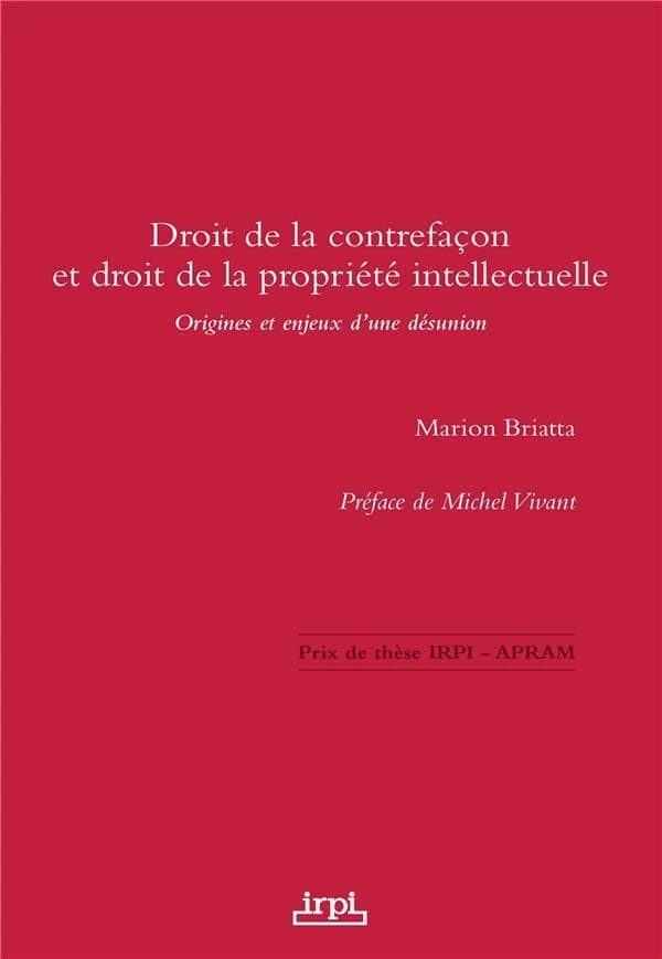 Droit de la contrefaçon et droit de la propriété intellectuelle : origines et enjeux d'une désunion