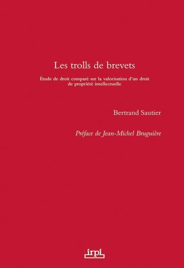 Les trolls de brevets : étude de droit comparé sur la valorisation d'un droit de propriété intellectuelle