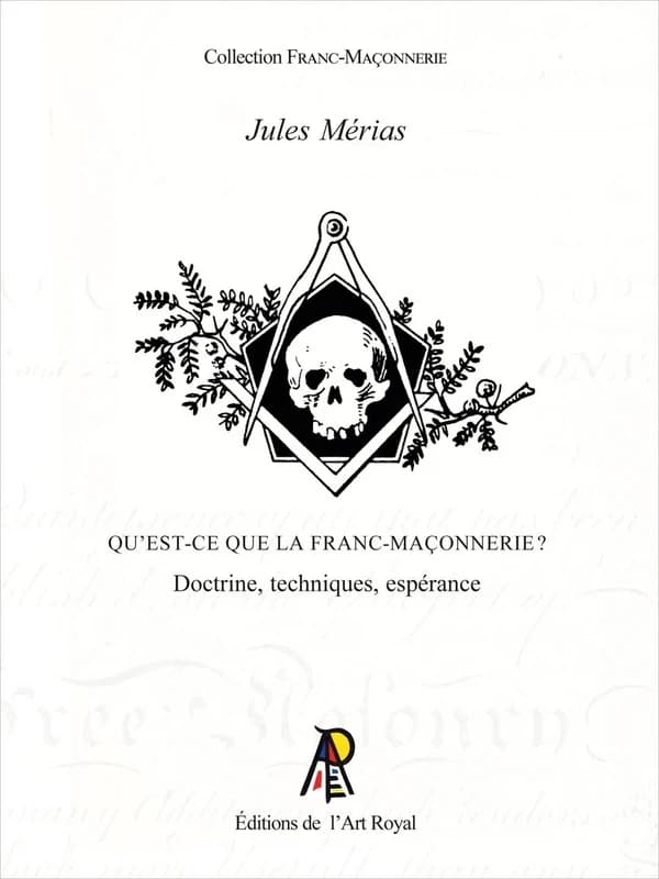 Qu'est-ce que la franc-maçonnerie ? : doctrine, techniques, espérance (Éd. spéciale L'épée et la rose) Jules Mérias