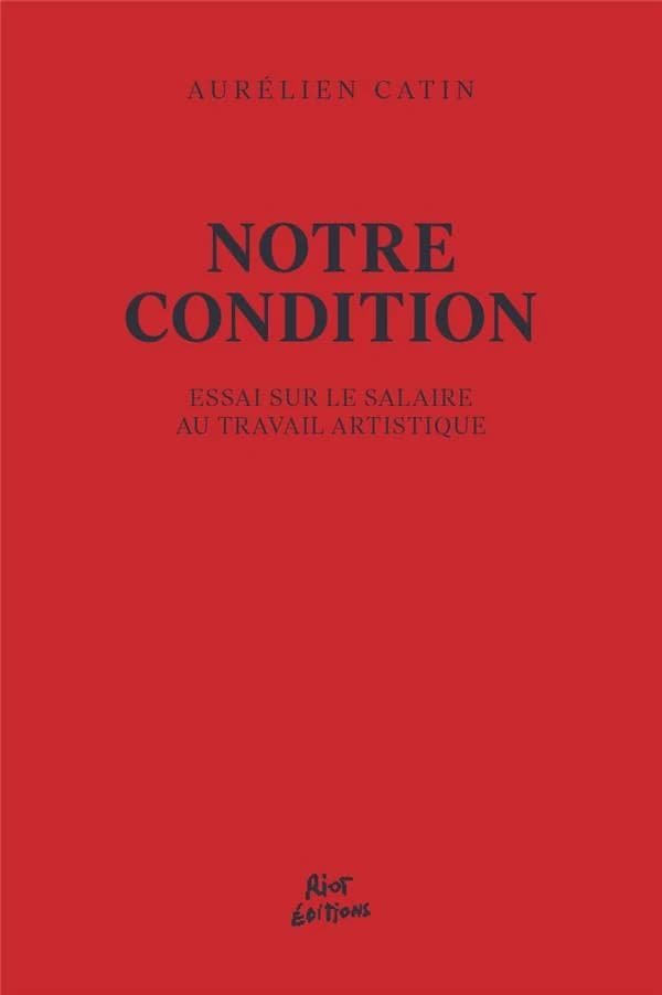 Notre condition : Essai sur le salaire au travail artistique