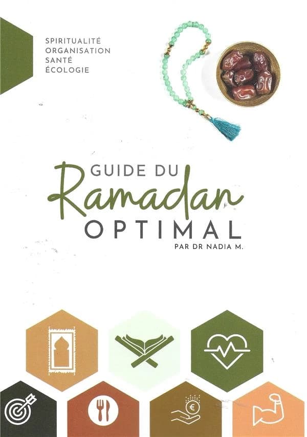 Guide du ramadan optimal : spiritualité, organisation, santé, écologie