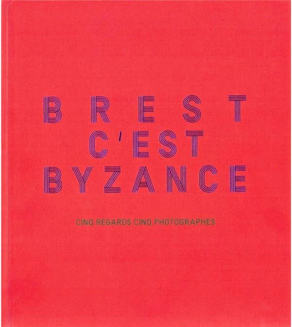 Brest c'est Byzance : cinq regards, cinq photographes