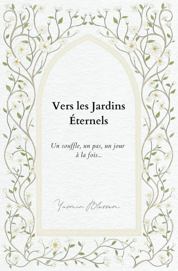 Vers les Jardins Éternels : Un souffle, un pas, un jour à la fois...