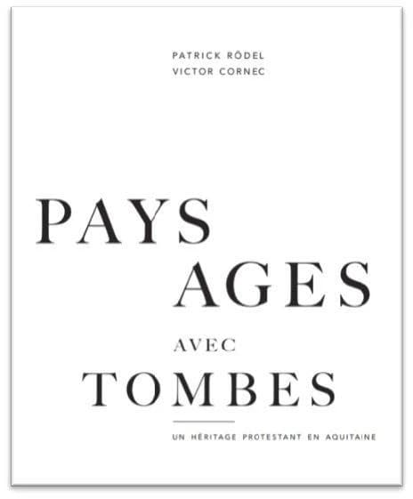 Paysages avec tombes : un héritage prostestant en Aquitaine