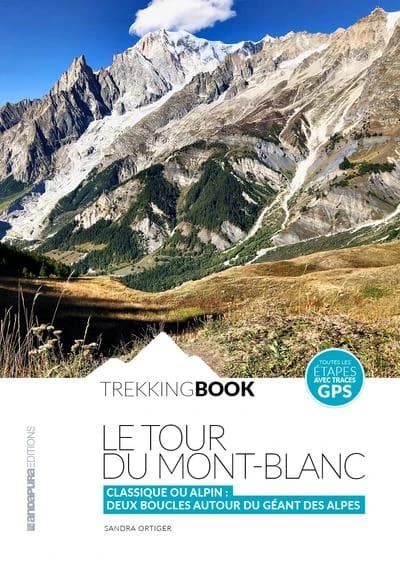 Le Tour du Mont-Blanc : classique ou alpin : deux boucles du géant des Alpes