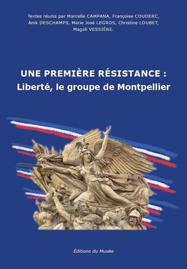 Une première résistance : Liberté, le groupe de Montpellier (Éd. augmentée) textes réunis par Marcelle Campana, Françoise Couderc, Anik Deschamps... [et al.]