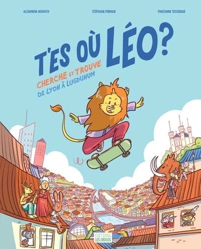 T'es où Léo ? : cherche et trouve de Lyon à Lugdunum