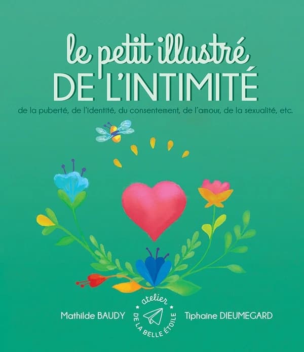Le petit illustré de l'intimité de la puberté, de l'identité, du consentement, de l'amour, de la sexualité, etc