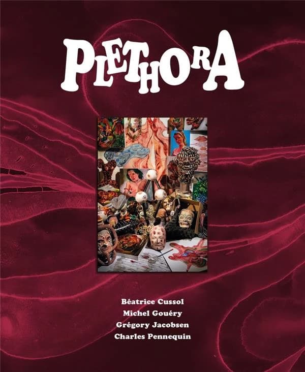 Plethora. Béatrice Cussol, Michel Gouéry, Gregory Jacobsen, Charles Pennequin