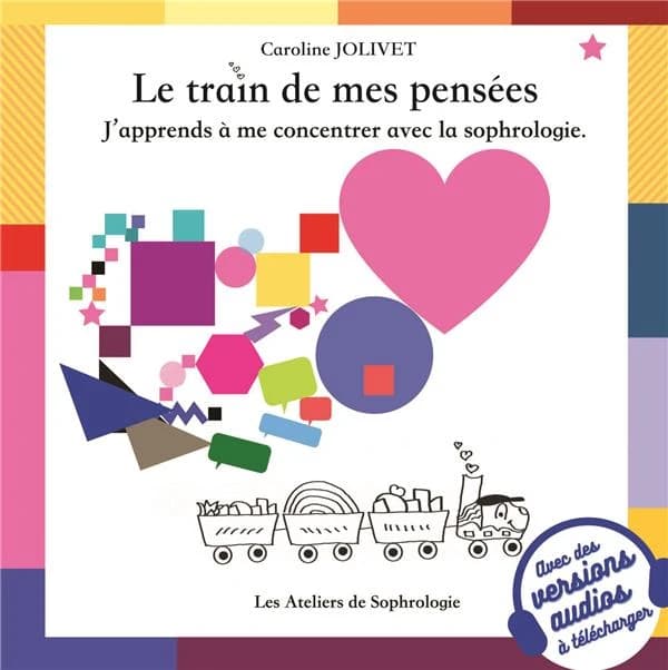 Le train de mes pensées : J'apprends à me concentrer avec la sophrologie.