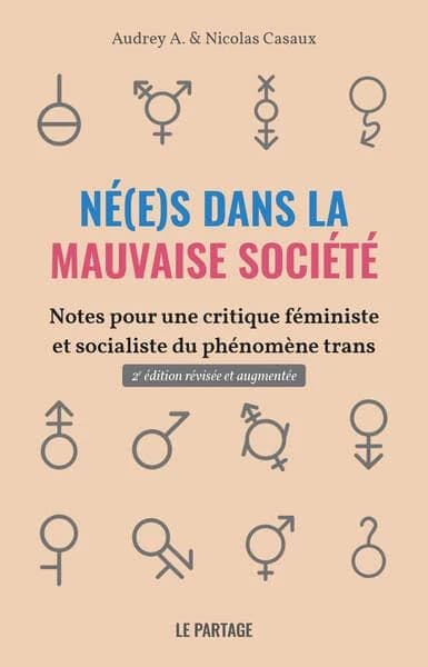 Né(e)s dans la mauvaise société : notes pour une critique féministe et socialiste du phénomène trans (2e édition révisée et augmentée) Audrey A. & Nicolas Casaux