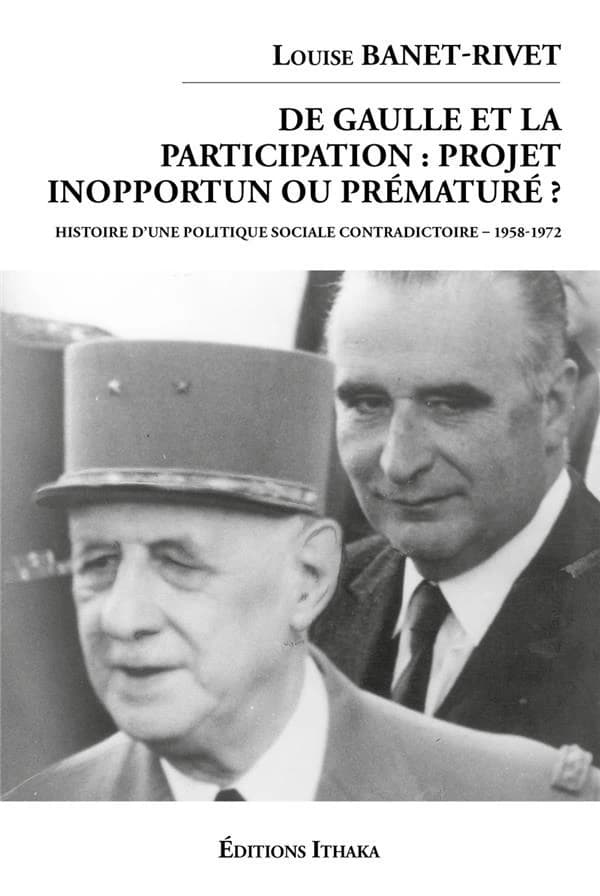 De Gaulle et la participation, projet inopportun ou prématuré ? : histoire d'une politique sociale contradictoire, 1958-1972