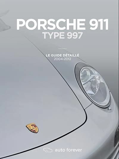 Porsche 911 type 997 : le guide détaillé 2004-2012