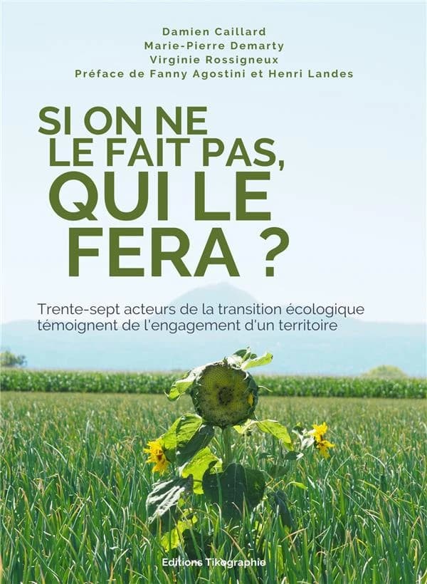 "Si on ne le fait pas, qui le fera ?" : trente-sept acteurs de la transition écologique témoignent de l'engagement d'un territoire