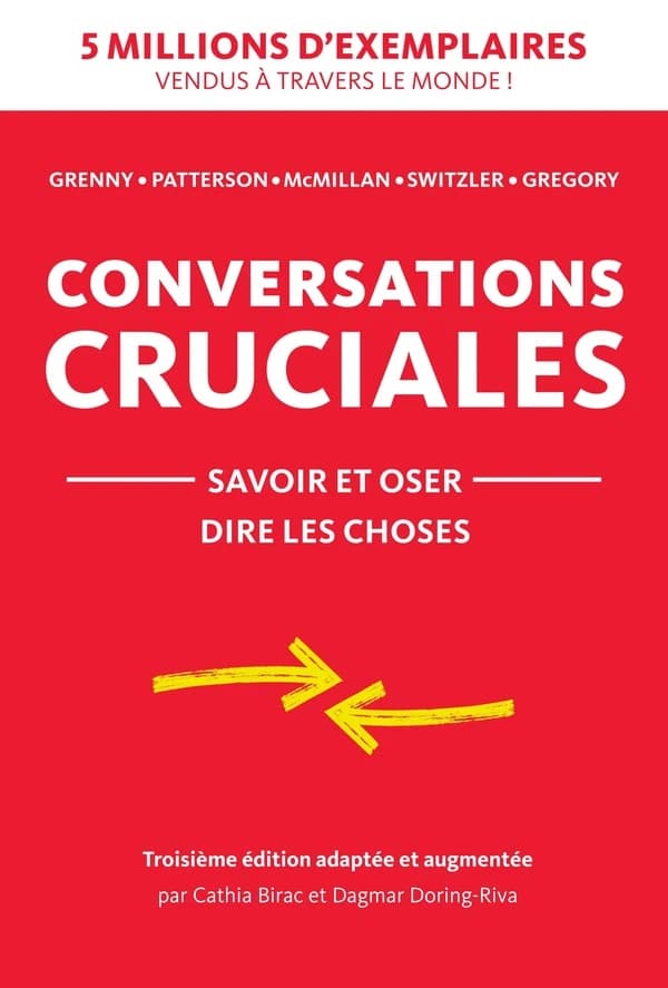 Conversations cruciales : savoir et oser dire les choses (3e éd. adaptée et augmentée)