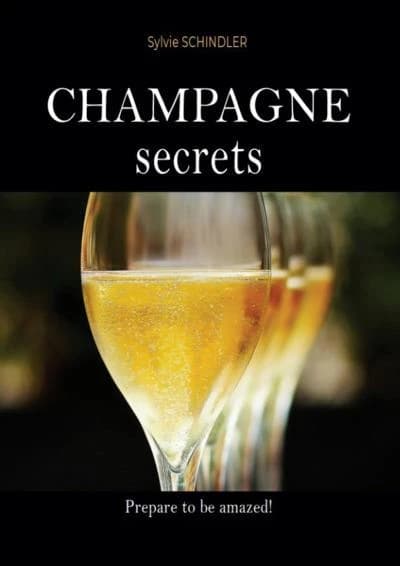 Champagne secrets : the must-have book for champagne lovers ; the first wine guide to learn about champagne easily, choose the best and feel more comfortable