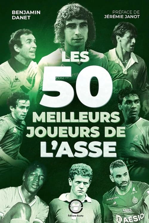 Les 50 meilleurs joueurs de l'ASSE ([Nouvelle éd. actualisée]) Benjamin Danet ; préface de Jérémie Janot