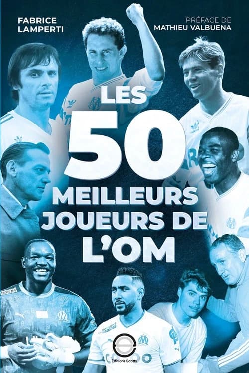 Les 50 meilleurs joueurs de l'OM ([Nouv. éd. actualisée]) Fabrice Lamperti ; préface de Mathieu Valbuena