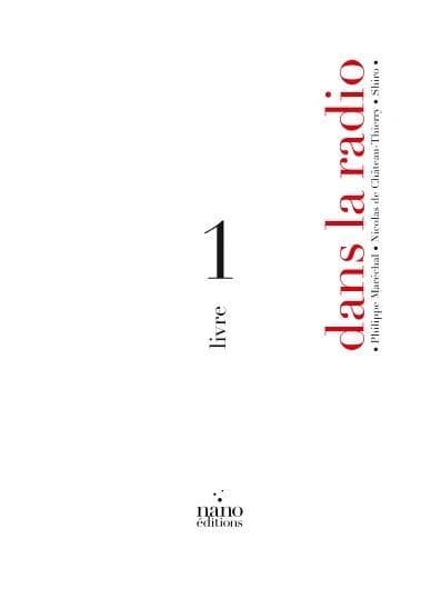 Dans la radio. Livre 1 ([Éd.] augmentée) écriture, Philippe Maréchal ; réalisation, Nicolas de Château-Thierry...