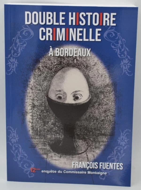 Double histoire criminelle à Bordeaux : 12ème enquête du Comissaire Montaigne