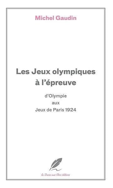 Les Jeux olympiques à l'épreuve : des concours d'Olympie aux Jeux de Paris 1924