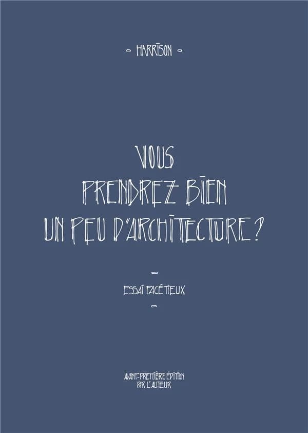 Vous prendrez bien un peu d'architecture ? : essai facétieux