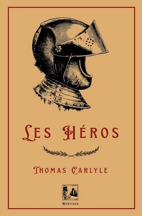 Les héros : le culte des héros et l'héroïque dans l'histoire