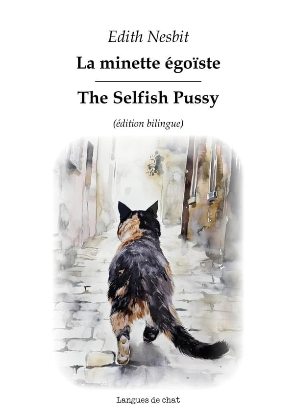 La minette égoïste (Éd. bilingue) Edith Nesbit ; traduit de l'anglais par Marjorie Burghart : The selfish pussy