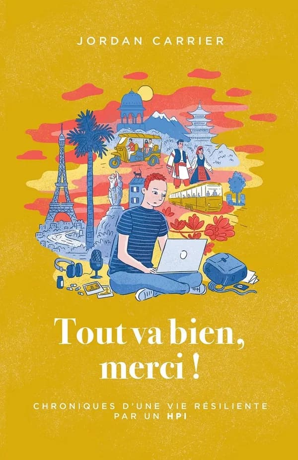 Tout va bien, merci ! Chroniques d'une vie résiliente par un HPI