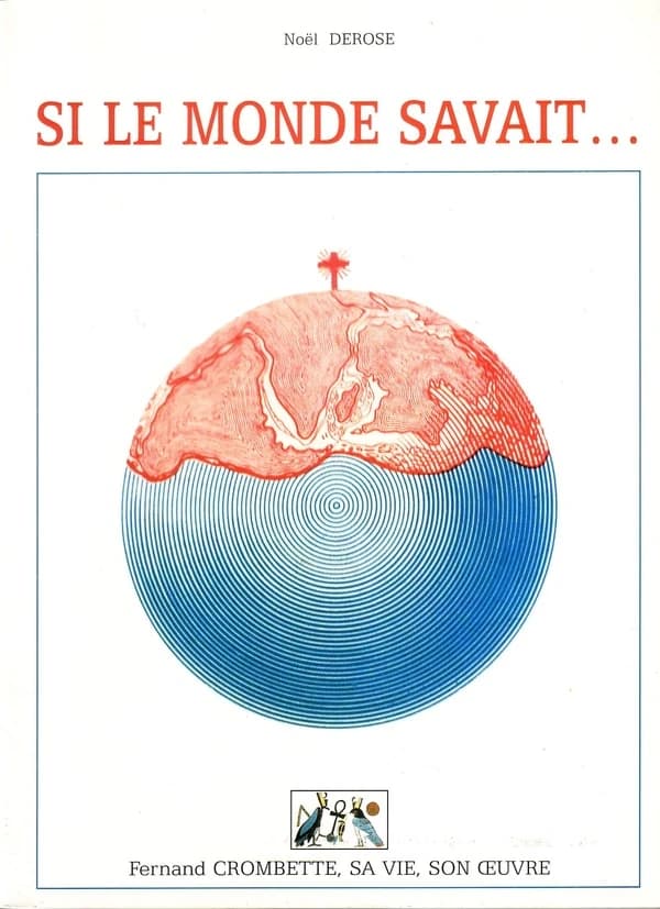 Si le monde savait : Fernand Crombette, sa vie son oeuvre (2e éd.) Noël Derose
