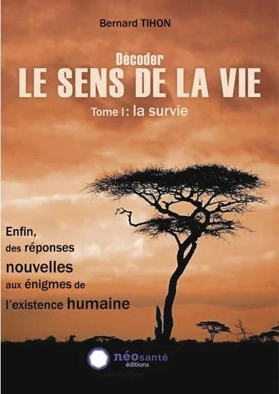 Décoder le sens de la vie Tome 1 ; la survie