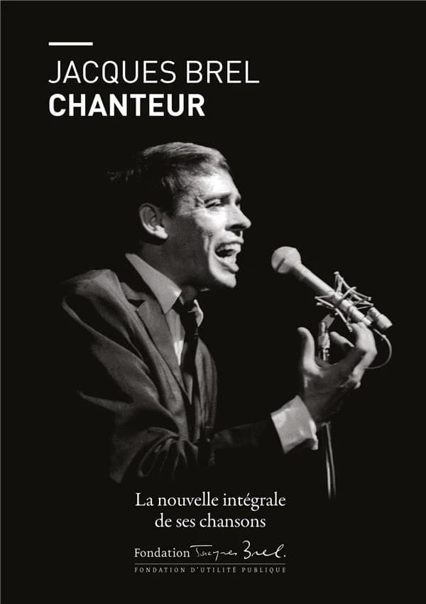 Jacques Brel chanteur : l'intégrale de ses chansons