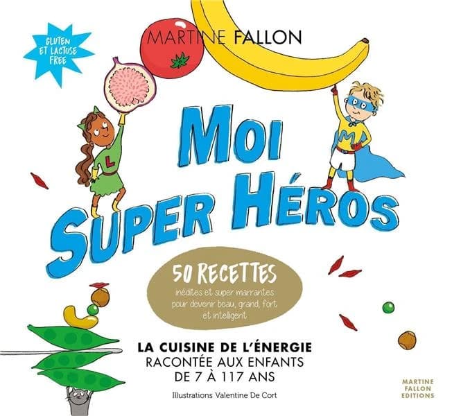 Moi super héro ; la cuisine de l'énergie racontée aux enfants de 7 à 117 ans