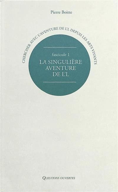 Chercher avec l'aventure de L'L depuis les arts vivants : La singulière aventure de L'L. Fascicule 1