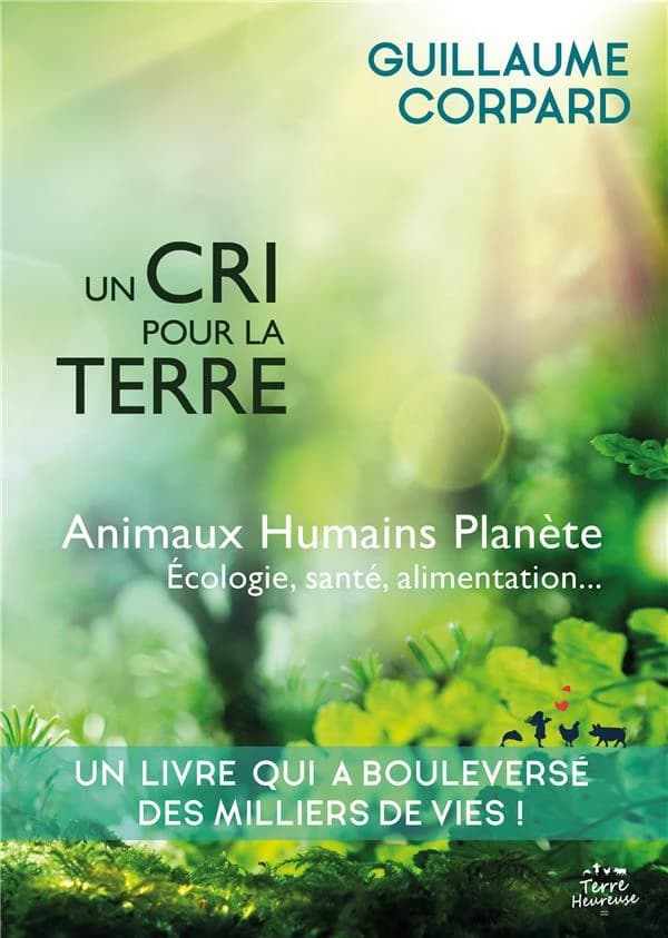 Un cri pour la terre : animaux, humains, planête, écologie, santé, alimentation