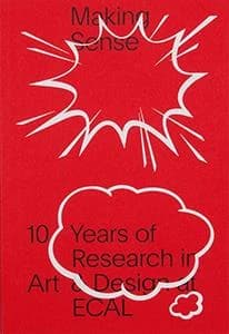 Making sense ; 10 years of reseach in art and design at ECAL