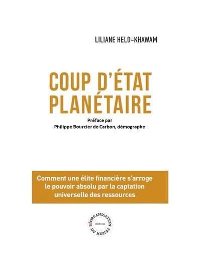 Coup d'Etat Planétaire: Le pouvoir absolu par la captation universelle des ressources