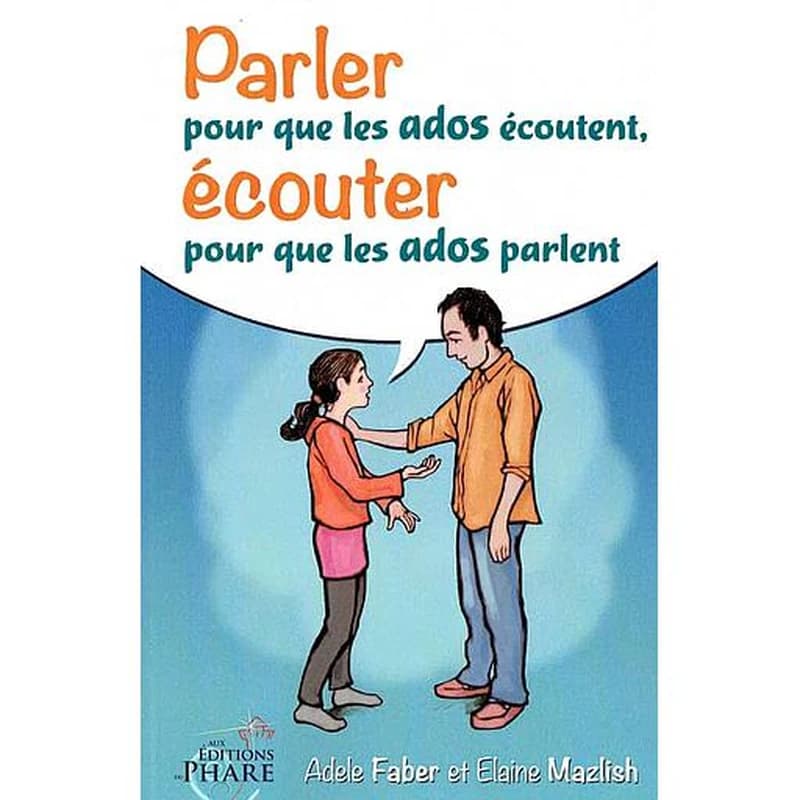 Parler pour que les ados écoutent, écouter pour que les ados parlent (French Edition)