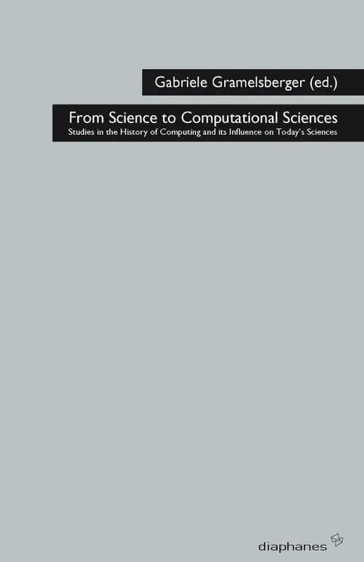 From science to computational sciences : studies in the history of computing and its influence on today's sciences